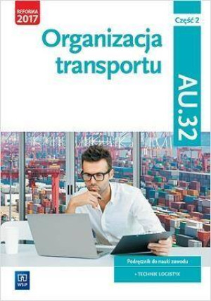 Organizacja transportu. Kwalifikacja AU.32. Podręcznik. Część 2