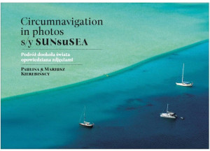 Circumnavigation in photos. S/Y SUNseSEA. Podróż dookoła świata opowiedziana zdjęciami