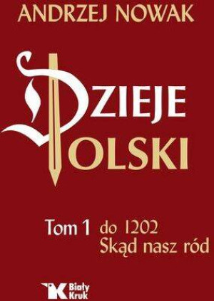 Dzieje Polski do 1202. Skąd nasz ród. Tom 1