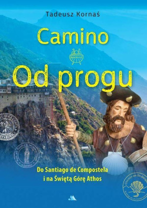 Camino. Od progu. Do Santiago de Compostela i na Święta Górę Athos