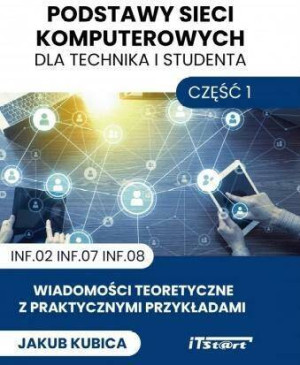 Podstawy sieci komputerowych dla technika i studenta. Część 1