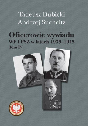 Oficerowie wywiadu WP i PSZ w latach 1939-1945. Tom 4.