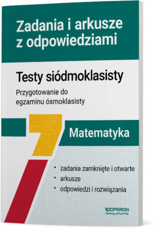 Zadania i arkusze z odpowiedziami. Testy siódmoklasisty. Matematyka SP 7