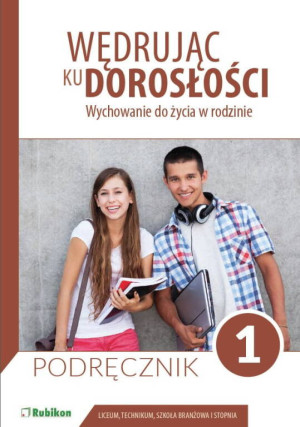 Wędrując ku dorosłości 1. Wychowanie do życia w rodzinie. Podręcznik do liceum i technikum, szkoła branżowa I stopnia