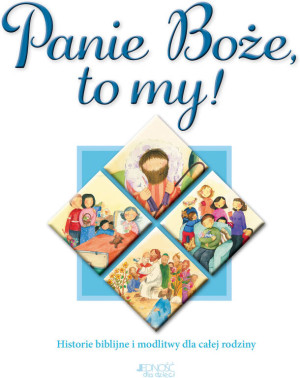 Panie Boże, to my! Historie biblijne i modlitwy dla całej rodziny
