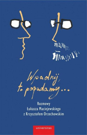 Wpadnij, to pogadamy Rozmowy Łukasza Maciejewskiego z Krzysztofem Orzechowskim