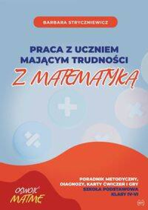 Praca z uczniem mającym trudności z matematyką. Klasa 4-6