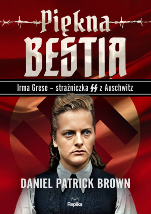 Piękna bestia. Irma Grese – strażniczka SS z Auschwitz