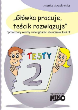Główka pracuje, teścik rozwiązuje klasa 2. Sprawdziany wiedzy i umiejętności dla uczniów
