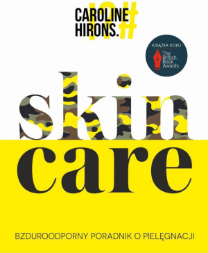 Skin Care. Bzduroodporny poradnik o pielęgnacji