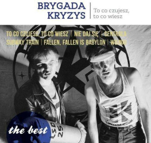Brygada Kryzys. To co czujesz, to co wiesz. The Best