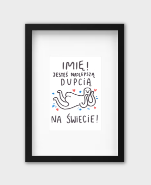 Personalizowany odręczny rysunek z imieniem - Jesteś najlepszą Dupcią na świecie!