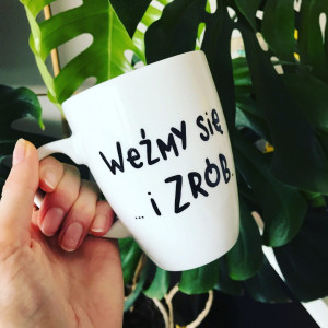 Kubek Weźmy się i zrób- Kika Handmade