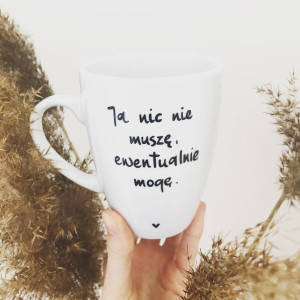 Kubek Ja nic nie muszę- Kika Handmade