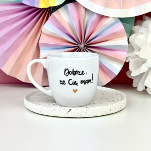 Kubek Dobrze, że cię mam 300 ml- Kika Handmade