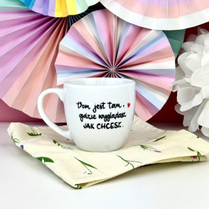 Kubek 300 ml - Dom jest tam gdzie wyglądasz jak chcesz- Kika Handmade