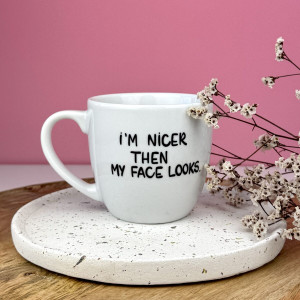 Kubek I'm nicer than my face looks - 300 ml- Kika Handmade