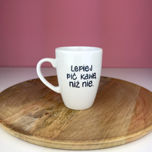 Kubek 360 ml - Lepiej pić kawę niż nie- Kika Handmade