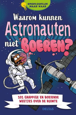 Waarom kunnen astronauten niet boeren? - 101 grappige weetjes over de ruimte