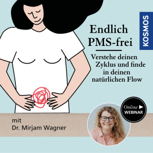 Endlich PMS-frei - Verstehe deinen Zyklus und finde in deinen natürlichen Flow - Gesundheit - Webinar | Mirjam Wagner