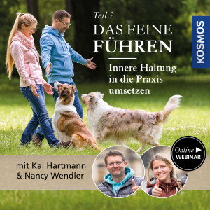 Das feine Führen - Teil 2 - Innere Haltung in die Praxis umsetzen - Hundeanfänger - Webinar | Kai Hartmann, Nancy Wendler