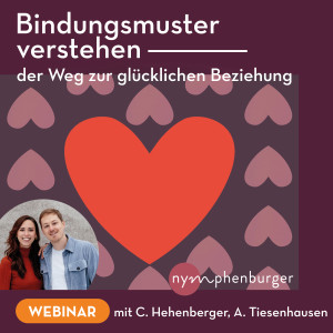 Bindungsmuster verstehen – Der Weg zur glücklichen Beziehung - Bewusstes Leben - Webinar | Caroline Hehenberger, Alexander Tiesenhausen