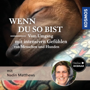 Wenn du so bist – Vom Umgang mit intensiven Gefühlen von Menschen und Hunden - Hundetrainer - Webinar | Nadin Matthews