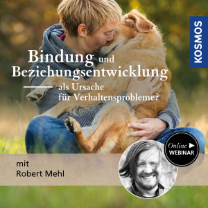 Bindung und Beziehungsentwicklung als Ursache für Verhaltensprobleme? - Hundetrainer - Webinar | Robert Mehl
