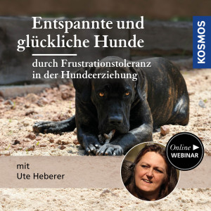 Entspannte und glückliche Hunde – durch Frustrationstoleranz in der Hundeerziehung - Hundeanfänger - Webinar | Ute Heberer