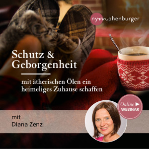 Schutz & Geborgenheit: mit ätherischen Ölen ein heimeliges Zuhause schaffen - Bewusstes Leben - Webinar | Diana Zenz
