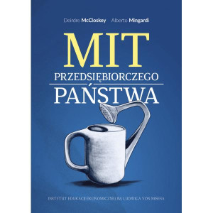 [EBOOK] Mit przedsiębiorczego państwa - Deirdre McCloskey, Alberto Mingardi