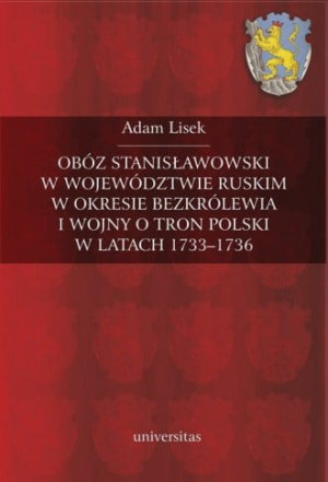 Obóz stanisławowski w województwie ruskim w okresie bezkrólewia i wojny o tron