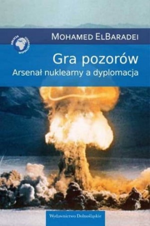 Gra pozorów Arsenał nuklearny a dyplomacja Mohamed ELBaradei