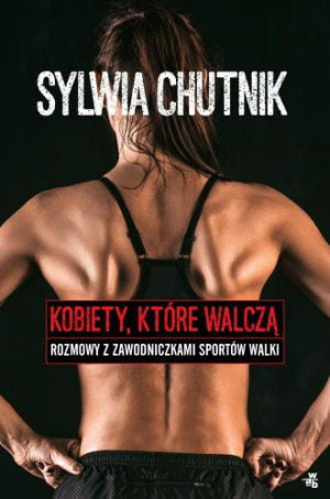 Kobiety które walczą Rozmowy z zawodniczkami sportów walki Sylwia Chutnik