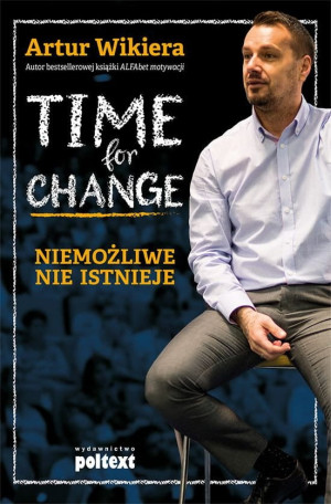 Time for change Niemożliwe nie istnieje Artur Wikiera