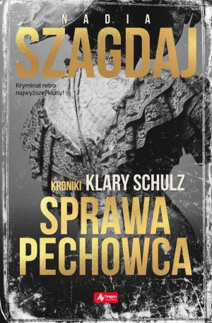 Sprawa pechowca Kroniki Klary Schulz Tom 1 Nadia Szagdaj