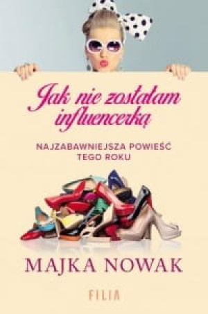 Jak nie zostałam influencerką Majka Nowak