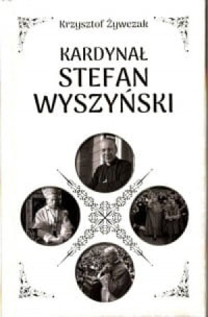 Kardynał Stefan Wyszyński Krzysztof Żywczak
