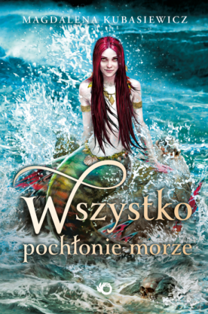 Wszystko pochłonie morze Magdalena Kubasiewicz