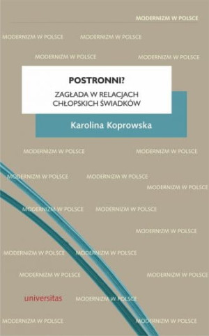 Postronni? Zagłada w relacjach chłopskich świadków Karolina Koprowska