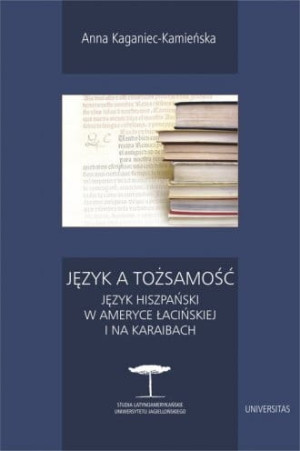 Język a tożsamość Język hiszpański w Ameryce Łacińskiej i na Karaibach Anna Kaganiec-Kamieńska