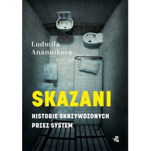 Skazani. Historie skrzywdzonych przez system
