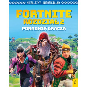 Fortnite. Rozdział 2. Niezależny i nieoficjalny poradnik gracza