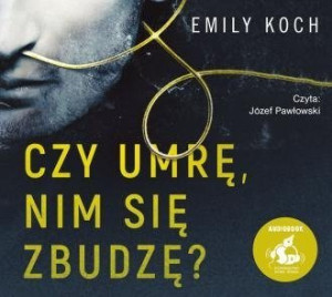 Czy umrę nim się zbudzę? - audiobook Emily Koch