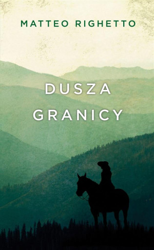 Dusza granicy Trylogia Ojczyzny Tom 1 Matteo Righetto