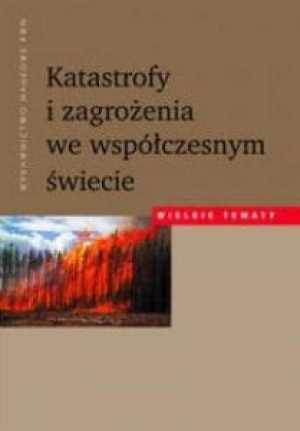 Katastrofy i zagrożenia we współczesnym świecie Wielkie tematy