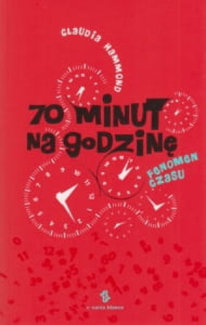 70 minut na godzinę Fenomen czasu Claudia Hammond