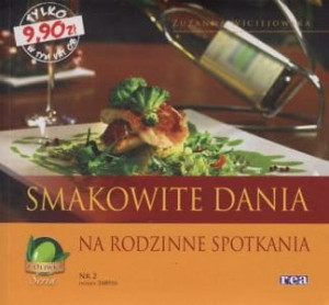 Smakowite dania na rodzinne spotkania - Zuzanna Wiciejowska