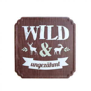 Schild "Wild & Ungezähmt"