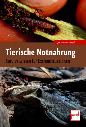 Tierische Notnahrung: Survivalwissen für Extremsitua...